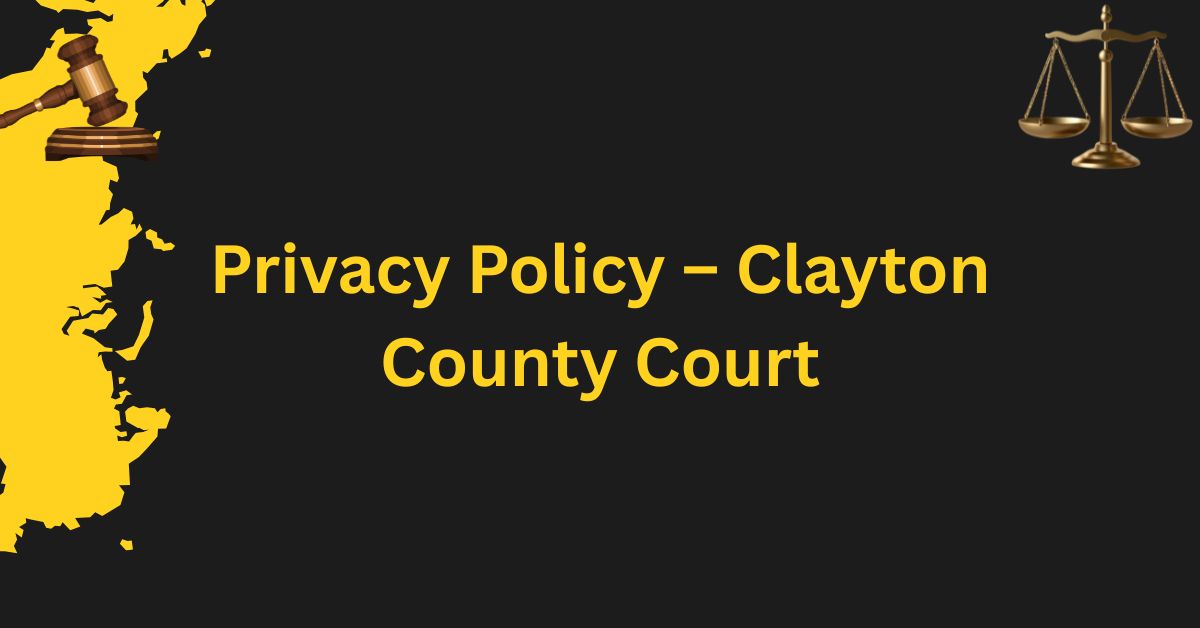 Privacy-Policy-–-Clayton-County-Court